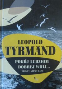 Zdjęcie nr 1 okładki Tyrmand Leopold Pokój ludziom dobrej woli... Teksty niewydane.