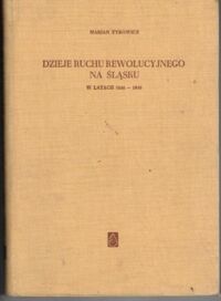 Miniatura okładki Tyrowicz Marian Dzieje ruchu rewolucyjnego na Śląsku w latach 1846-1849.