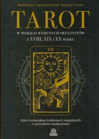Miniatura okładki Tyson Donald  Tarot w pismach wybitnych okultystów z XVIII, XIX i XX wieku.