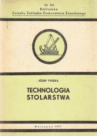 Zdjęcie nr 1 okładki Tyszka Józef Technologia stolarstwa. /Nr 54 Biblioteka Związku Zakładów Doskonalenia Zawodowego/