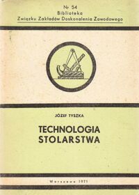 Zdjęcie nr 1 okładki Tyszka Józef Technologia stolarstwa. /Nr 54 Biblioteka Związku Zakładów Doskonalenia Zawodowego/