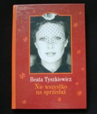 Miniatura okładki Tyszkiewicz Beata Nie wszystko na sprzedaż. 