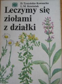 Zdjęcie nr 1 okładki Tyszyńska-Kownacka D., Krześniak L.M. Leczymy się ziołami z działki. 