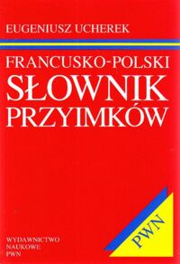 Miniatura okładki Ucherek Eugeniusz Francusko-polski słownik przyimków.