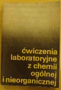 Zdjęcie nr 1 okładki Uhlemann E. /red./ Ćwiczenia laboratoryjne z chemii ogólnej i nieorganicznej.