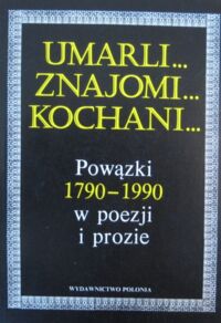 Miniatura okładki  Umarli... znajomi... kochani... Powązki 1790-1990 w poezji i prozie.