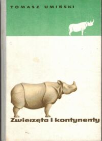 Miniatura okładki Umiński Tomasz Zwierzęta i kontynenty. Zoogeografia popularna.
