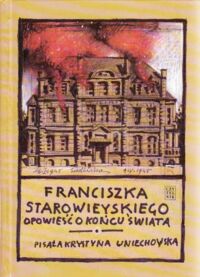 Miniatura okładki Uniechowska Krystyna /pisała/ Franciszka Starowieyskiego opowieść o końcu świata, czyli Reforma Rolna.