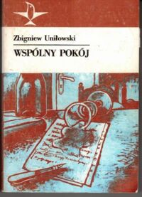 Miniatura okładki Uniłowski Zbigniew Wspólny pokój.
