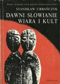 Miniatura okładki Urbańczyk Stanisław Dawni Słowianie. Wiara i kult. 