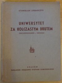 Miniatura okładki Urbańczyk Stanisław Uniwersytet za kolczastym drutem (Sachsenhausen-Dachau).