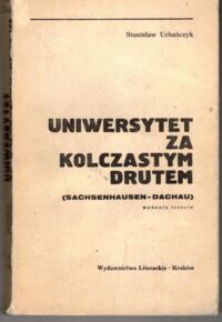 Miniatura okładki Urbańczyk Stanisław Uniwersytet za kolczastym drutem (Sachsenhausen-Dachau).
