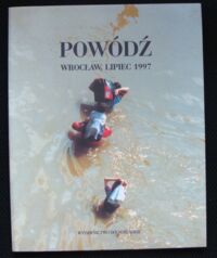 Zdjęcie nr 1 okładki Urbanek Mariusz /tekst/ Powódź Wrocław, lipiec 1997.