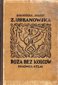 Miniatura okładki Urbanowska Zofja Róża bez kolców. Opowiadanie z niedawnej przeszłości osnute na tle przyrody tatrzańskiej. Z licznemi rycinami w tekście. Tom I/II. /Biblioteka ISKIER/