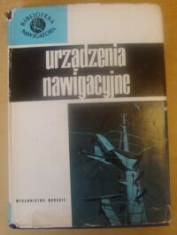 Miniatura okładki  Urządzenia nawigacyjne. /Biblioteka Nawigatora 4/