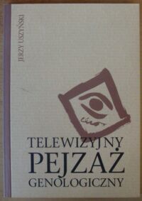 Zdjęcie nr 1 okładki Uszyński Jerzy Telewizyjny pejzaż genologiczny. /Biblioteka Zeszytów Telewizyjnych/