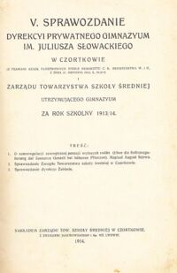 Miniatura okładki  V Sprawozdanie Dyrekcyi Prywatnego Gimnazyum im.Juliusza Słowackiego w Czortkowie i Zarządu Towarzystwa Szkoły Średniej utrzymującego Gimnazyum za rok szkolny 1913/14.  