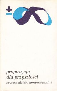 Zdjęcie nr 1 okładki Valaskakis Kimon, Sindell Peter S., Smith J. Graham, Fitzpatrick-Martin Iris Propozycje dla przyszłości. Społeczeństwo konserwacyjne. /Biblioteka Myśli Współczesnej/