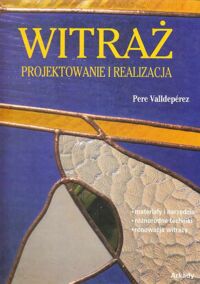 Miniatura okładki Valldeperez Pere Witraż. Projektowanie i realizacja.