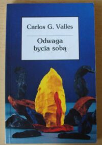 Miniatura okładki Valles Carlos G. Odwaga bycia sobą.