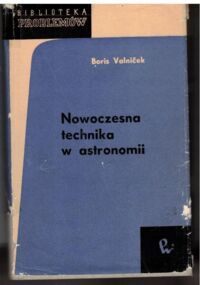 Zdjęcie nr 1 okładki Valnicek Boris Nowoczesna technika w astronomii. /Biblioteka Problemów. T.132/