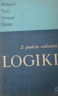 Zdjęcie nr 1 okładki Van Orman Quine Willard Z punktu widzenia logiki. Eseje logiczno-filozoficzne.