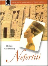Miniatura okładki Vandenberg Philipp Nefertiti. /Niezwykli, Nieprzeciętni, Niezapomniani/
