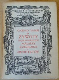 Miniatura okładki Vasari Giorgio /wybrał K. Estreicher/ Żywoty najsławniejszych malarzy, rzeźbiarzy i architektów.