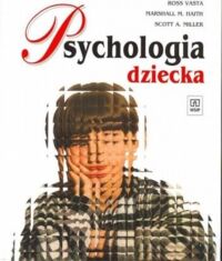 Zdjęcie nr 1 okładki Vasta Ross Haith Marshall M. Miller Scott A.  Psychologia dziecka. 