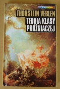 Zdjęcie nr 1 okładki Veblen Thorstein Teoria klasy próżniaczej. /Spectrum/