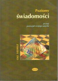 Miniatura okładki Vedfelt Ole Poziomy świadomości. Poznaj potwncjał swojego umysłu.