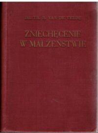 Miniatura okładki Velde Th. H. van de Zniechęcenie w małżeństwie. Jego powstawanie i zwalczanie. Z 36 ilustracjami.