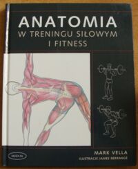 Miniatura okładki Vella Mark Anatomia w treningu siłowym i fitness.