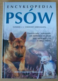 Miniatura okładki Verhoef-Verhallen Esther J.J. Encyklopedia psów. Zawiera rady i wskazówki, jak opiekować się psem, oraz opisy psich ras z całego świata.