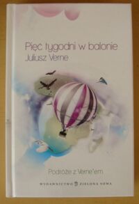Miniatura okładki Verne Juliusz Pięć tygodni w balonie. Podróż odkrywcza trzech Anglików po Afryce. /Podróże z Vernem/