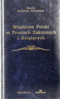 Miniatura okładki Vetulani Adam /opr./ Władztwo Polski w Prusiech Zakonnych i Książęcych (1454-1657). Wybór źródeł. /Skarby Biblioteki Narodowej/
