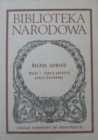 Miniatura okładki Vincenz Andrzej /oprac./ Helikon sarmacki. Wątki i tematy polskiej poezji barokowej. /Seria I. Nr 259/