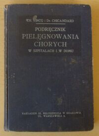 Miniatura okładki Vinq Ch., Chicandard Dr. Podręcznik pielęgnowania chorych w szpitalach i w domu.