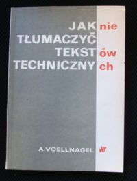 Miniatura okładki Voellnagel Andrzej Jak nie tłumaczyć tekstów technicznych.