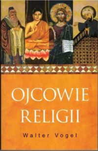 Zdjęcie nr 1 okładki Vogel Walter Ojcowie religii.