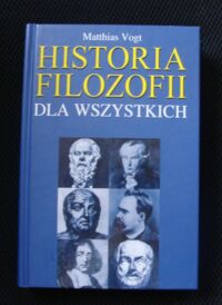 Zdjęcie nr 1 okładki Vogt Matthias Historia filozofii dla wszystkich.