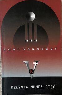 Miniatura okładki Vonnegut Kurt Rzeźnia numer pięć, czyli Krucjata dziecięca, czyli Obowiązkowy taniec ze śmiercią.