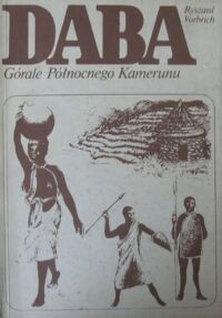 Zdjęcie nr 1 okładki Vorbrich Ryszard  Daba - Górale Północnego Kamerunu. Afrykańska gospodarka tradycyjna pod presją historii i warunków ekologicznych.