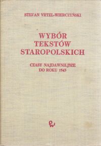 Miniatura okładki Vrtel-Wierczyński Stefan Wybór tekstów staropolskich. Czasy najdawniejsze do roku 1543.