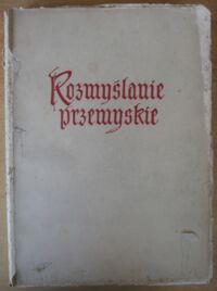 Miniatura okładki Vrtel-Wierczyński Stefan /wydał i wstępem poprzedził/ Rozmyślanie o żywocie Pana Jezusa tzw. przemyskie. Podobizna rękopisu.