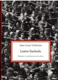 Miniatura okładki Vullierme Jean-Louis Lustro Zachodu. Nazizm i cywilizacja zachodnia.