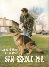 Miniatura okładki Wach Leonard, Wach Artur Sam szkolę psa.