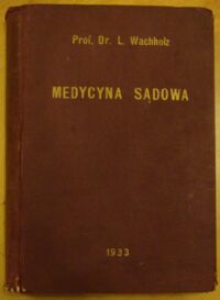 Miniatura okładki Wachholz Leon Medycyna sądowa na podstawie nowego ustawodawstwa polskiego. z 42 rycinami na 8 tablicach.