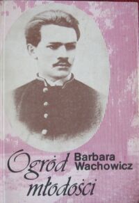 Miniatura okładki Wachowicz Barbara Ogród młodości.