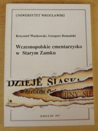 Miniatura okładki Wachowski Krzysztof, Domański Grzegorz Wczesnopolskie cmentarzysko w Starym  Zamku.